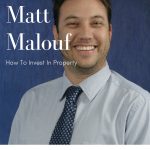 Matt Malouf: How To Invest In Property