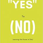 Sunday Snippet: Saying “Yes” to (No): Learning the Power of (No) by Sy Asad