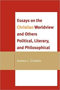 book cover "Essays on the Christian Worldview and Others Political, Literary, and Philosophical" by Andrew Schatkin
