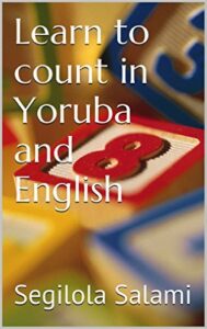 LEARN TO COUNT IN YORUBA CHILDREN'S BOOK BY SEGILOLA SALAMI